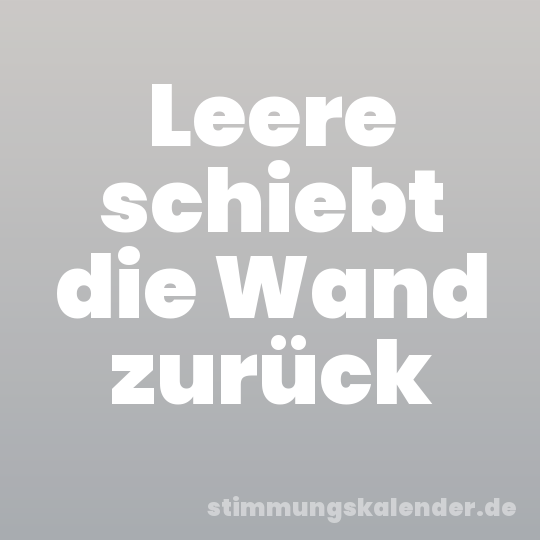 Leere schiebt die Wand zurück