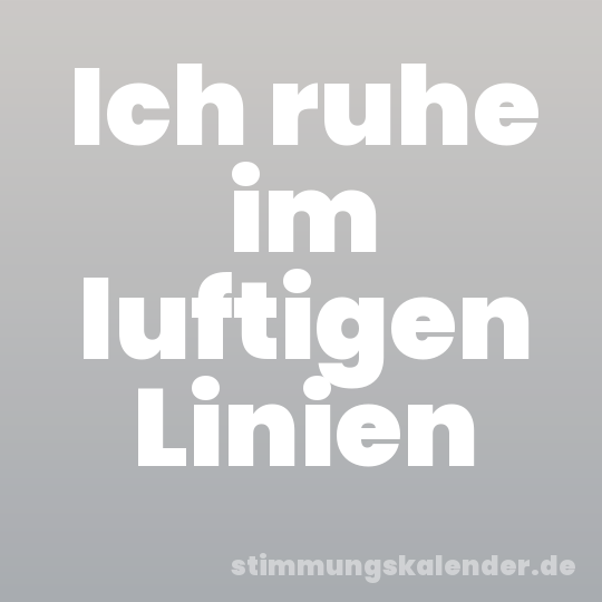 Ich ruhe im luftigen Linien