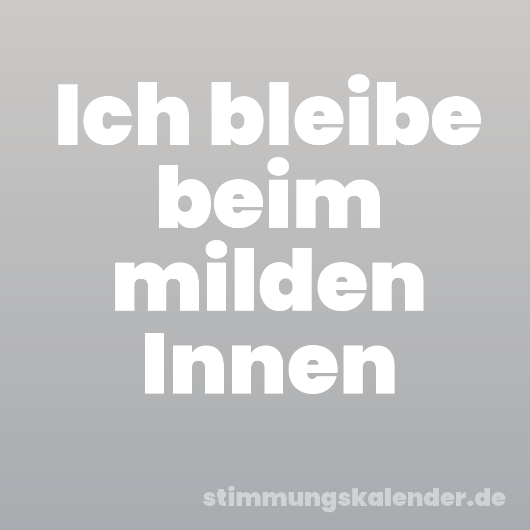 Ich bleibe beim milden Innen
