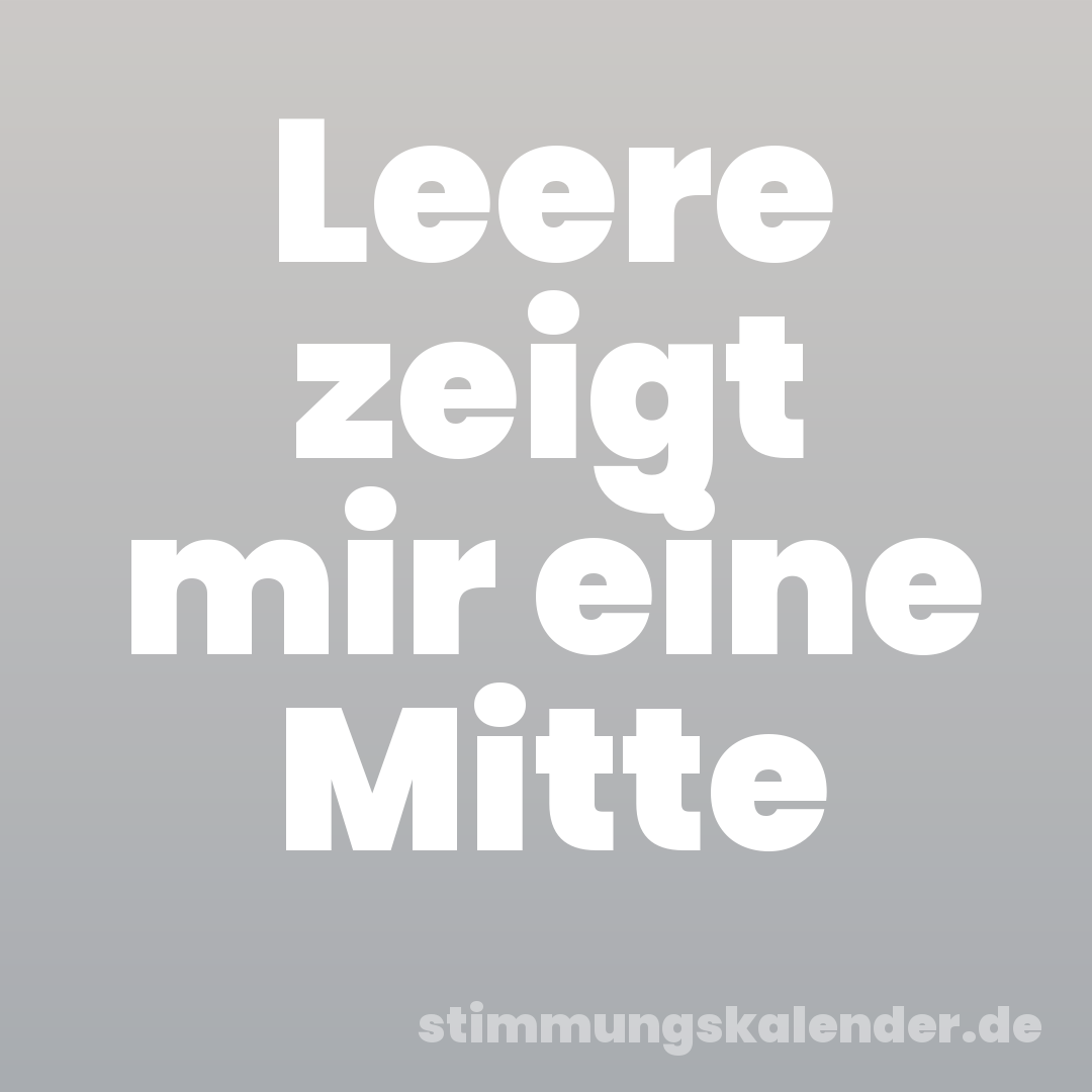 Leere zeigt mir eine Mitte