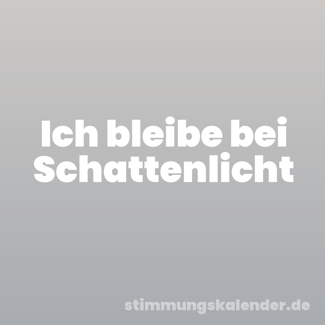 Ich bleibe bei Schattenlicht