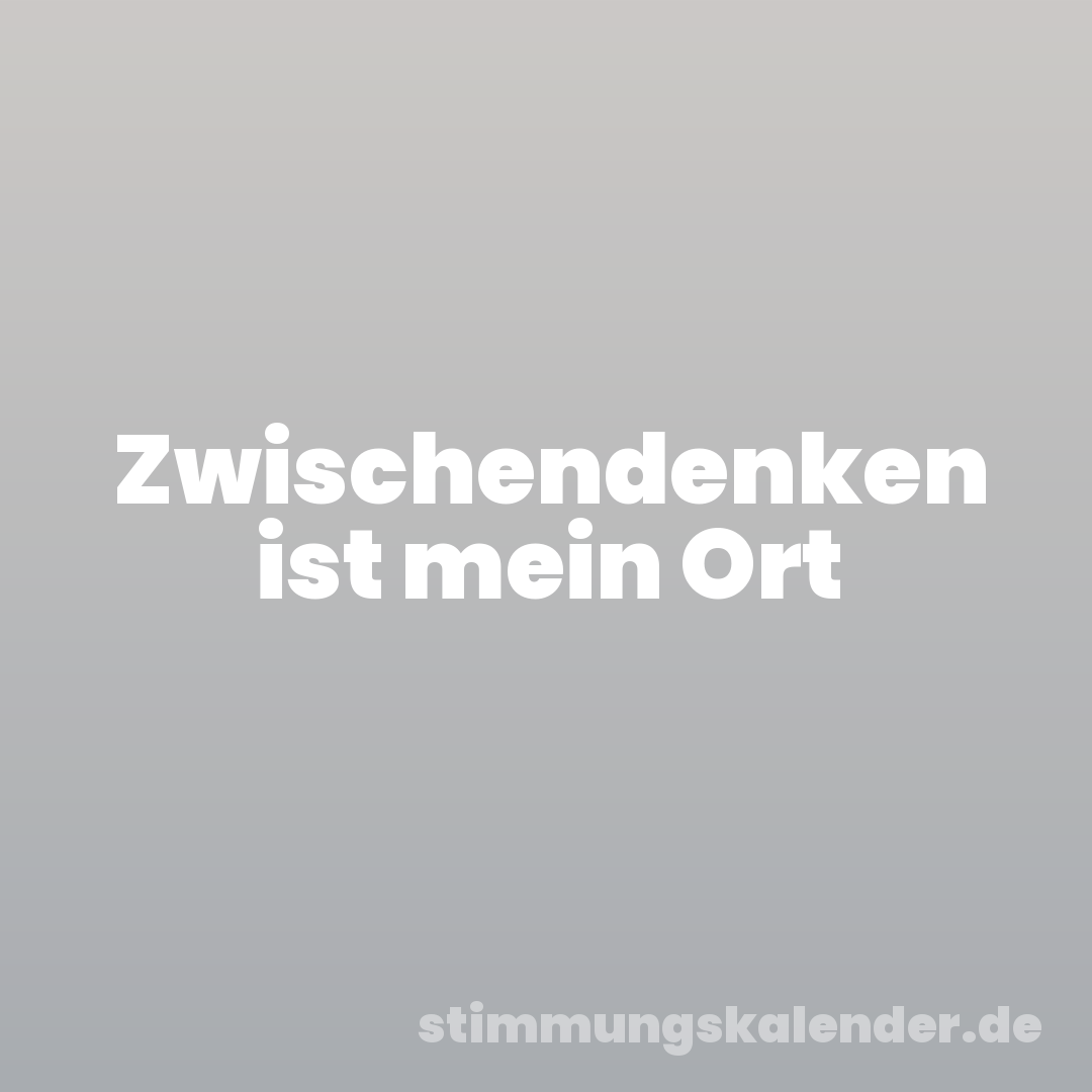 Zwischendenken ist mein Ort