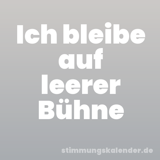 Ich bleibe auf leerer Bühne