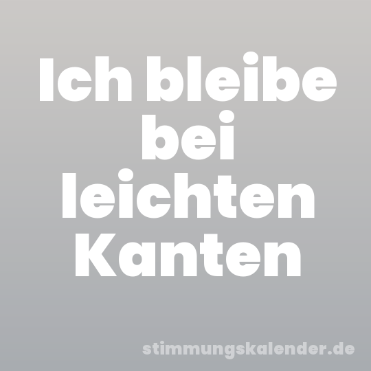 Ich bleibe bei leichten Kanten