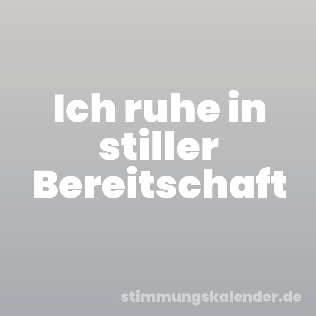 Ich ruhe in stiller Bereitschaft
