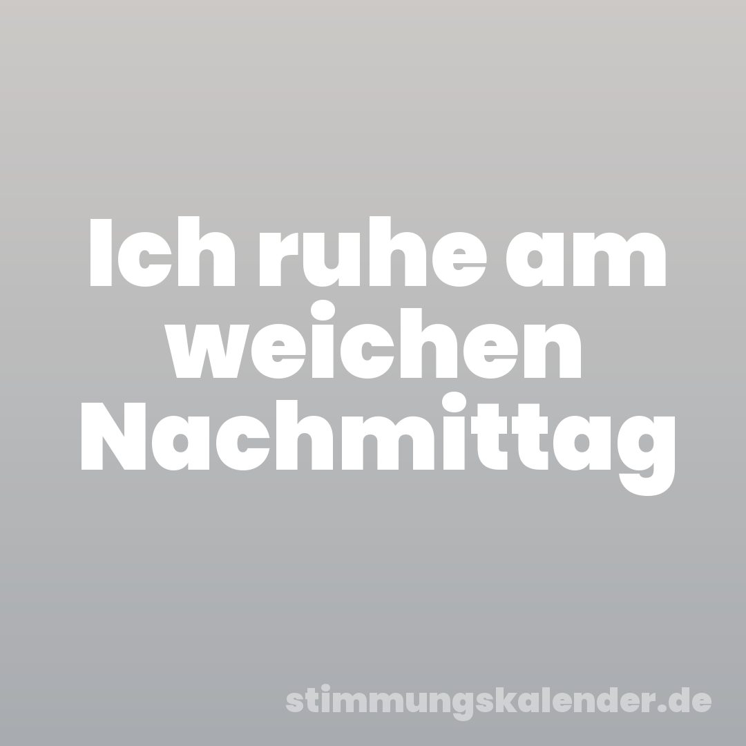 Ich ruhe am weichen Nachmittag