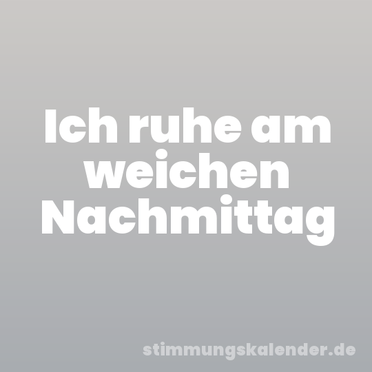 Ich ruhe am weichen Nachmittag
