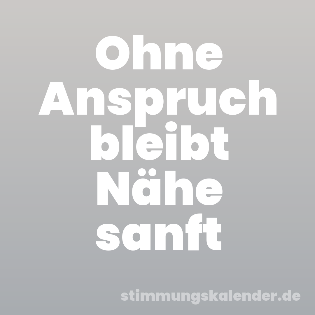 Ohne Anspruch bleibt Nähe sanft