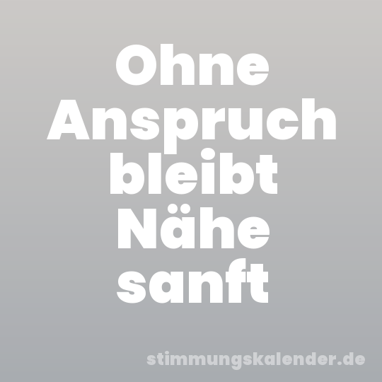 Ohne Anspruch bleibt Nähe sanft