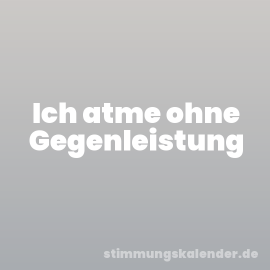 Ich atme ohne Gegenleistung