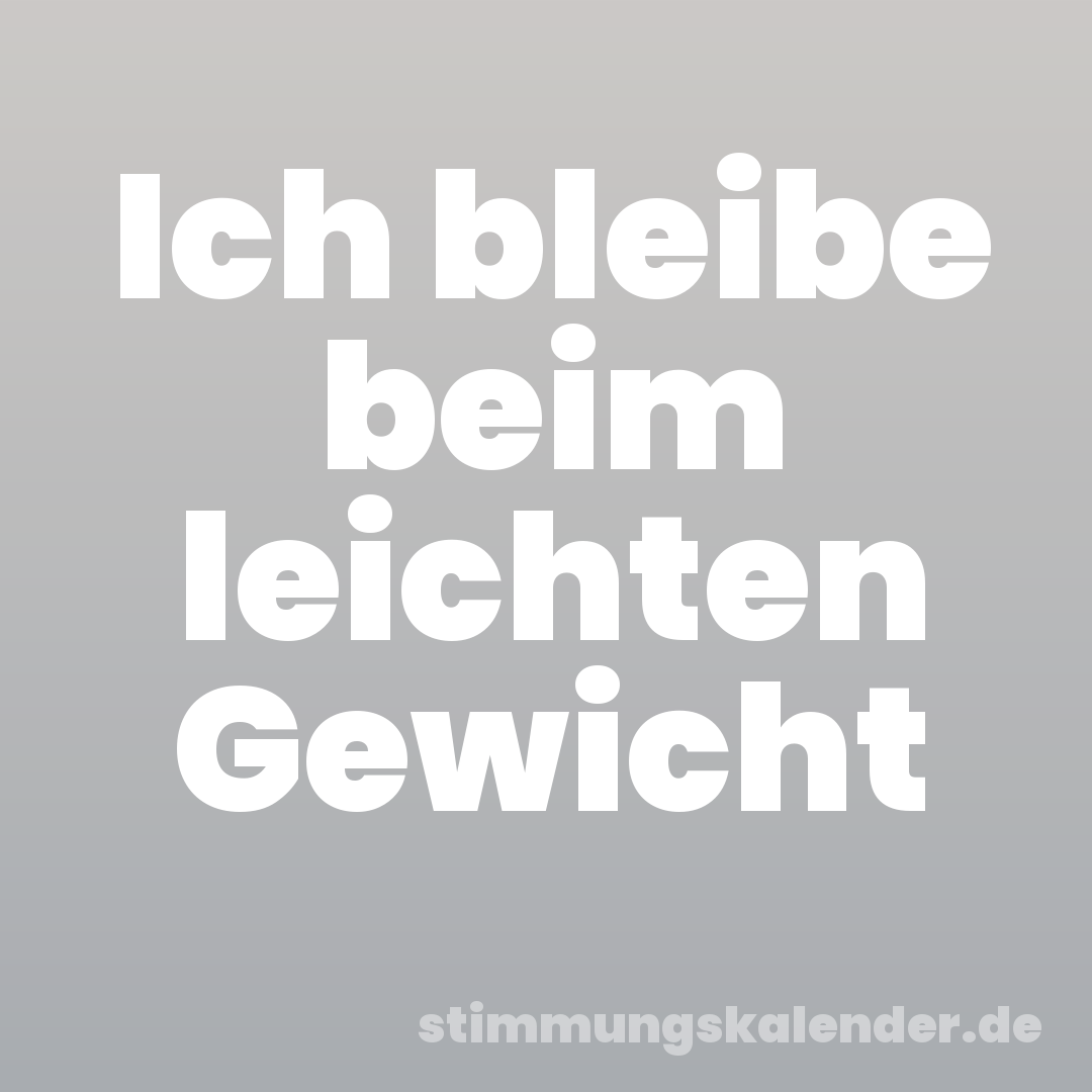 Ich bleibe beim leichten Gewicht
