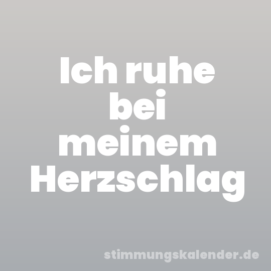 Ich ruhe bei meinem Herzschlag