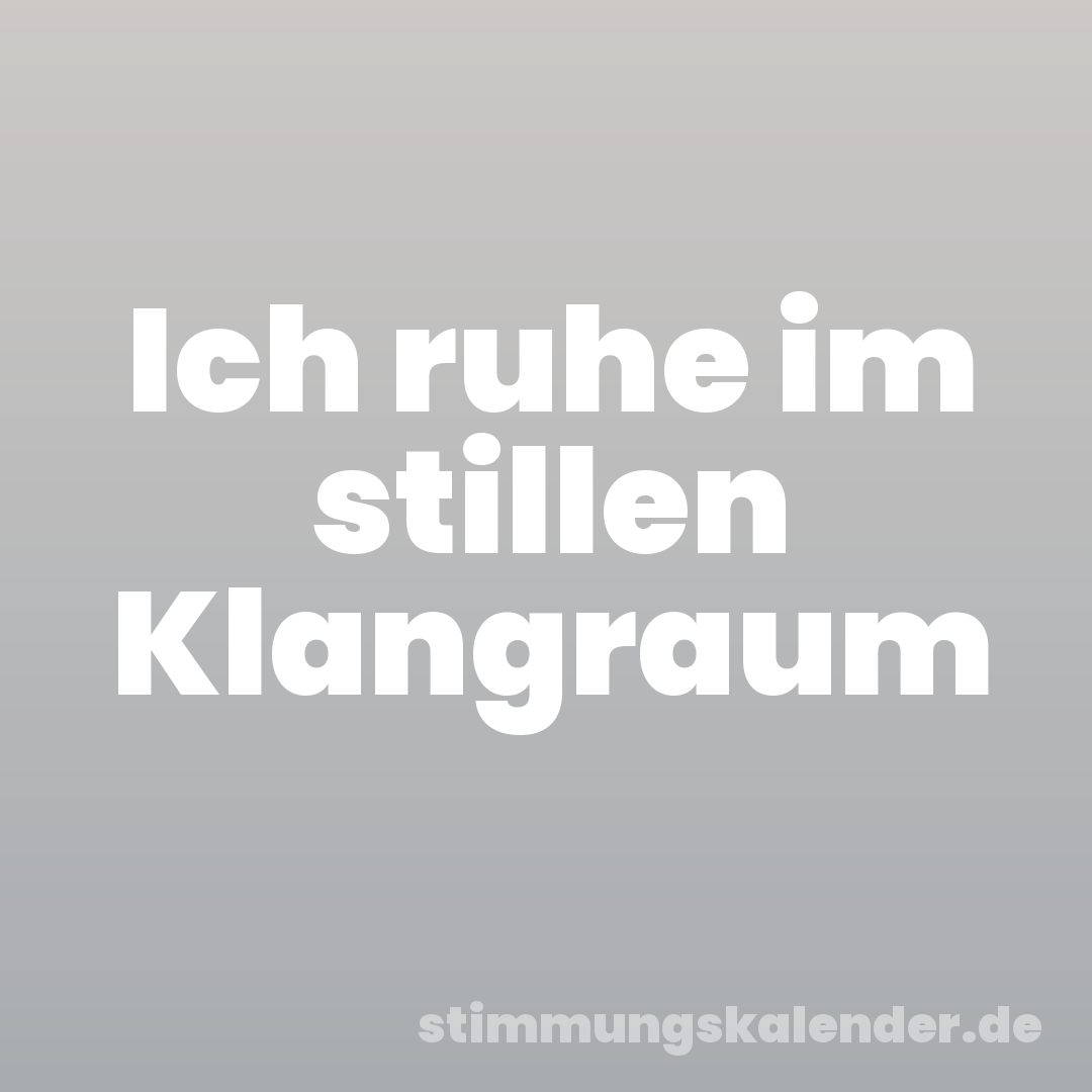 Ich ruhe im stillen Klangraum