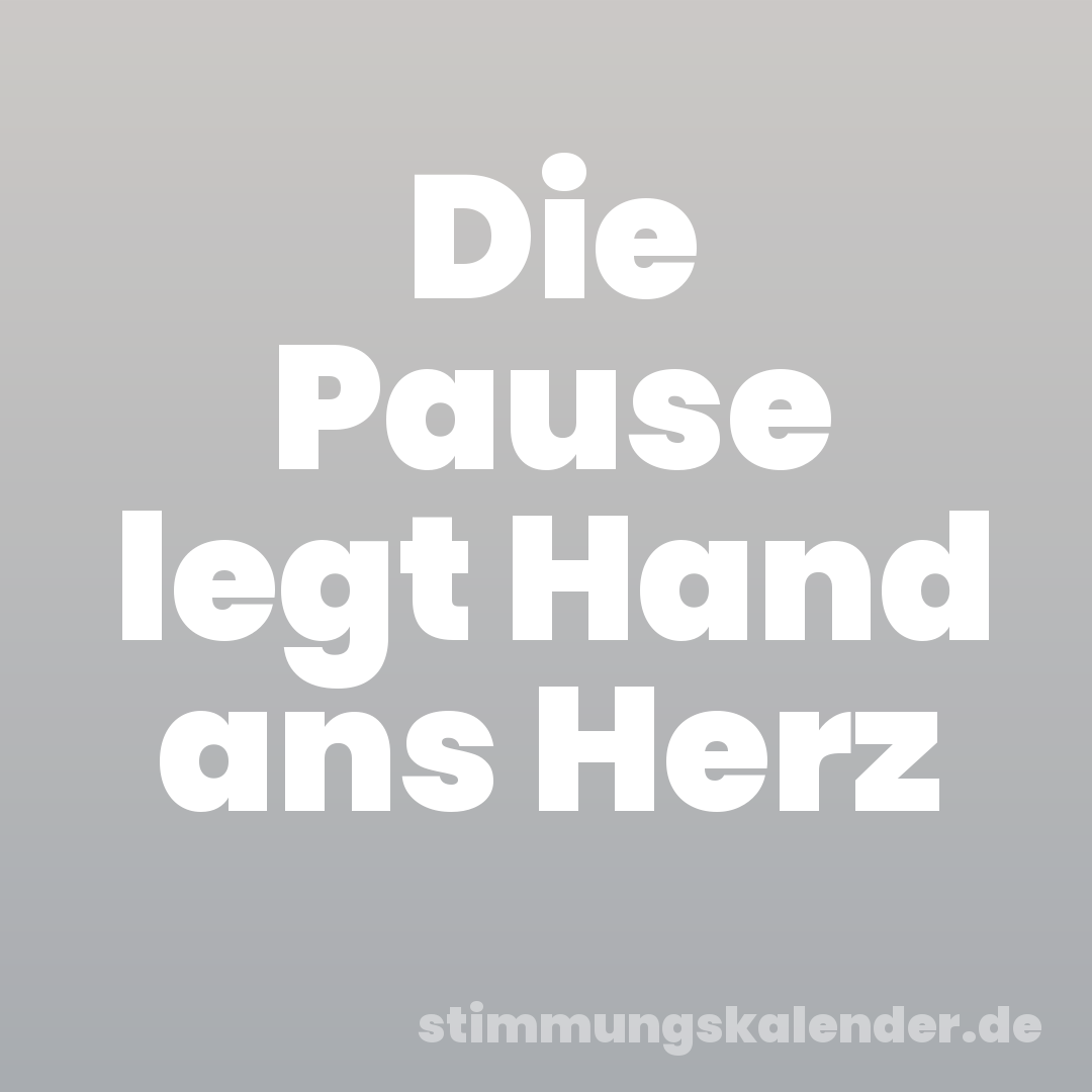 Die Pause legt Hand ans Herz