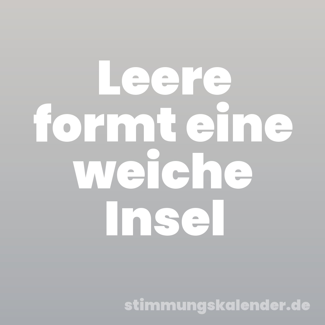 Leere formt eine weiche Insel
