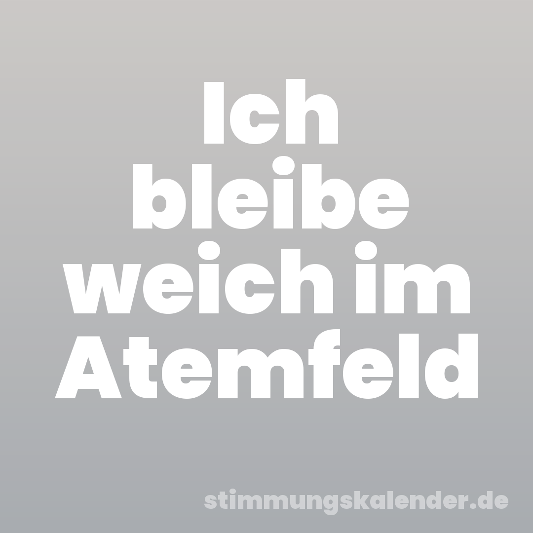 Ich bleibe weich im Atemfeld