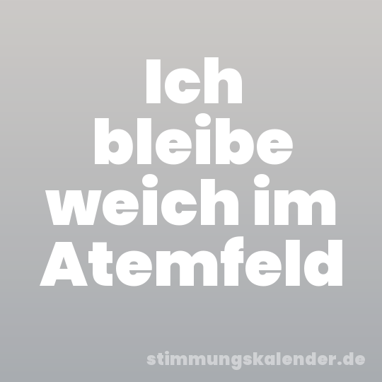 Ich bleibe weich im Atemfeld