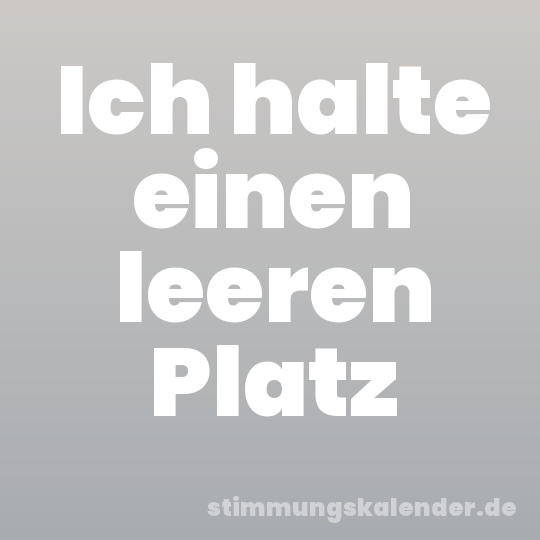 Ich halte einen leeren Platz