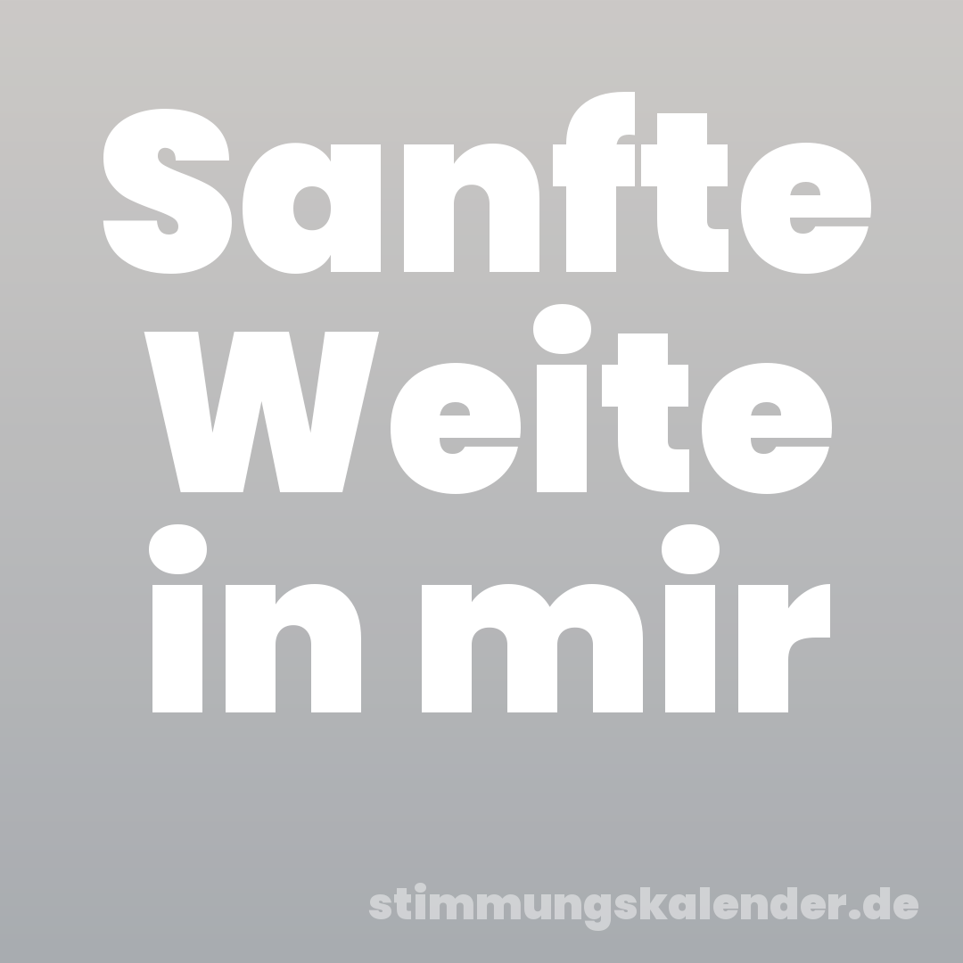 Sanfte Weite in mir