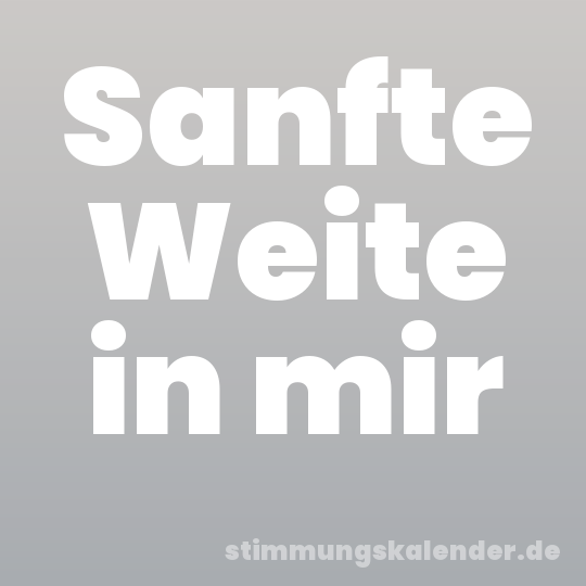 Sanfte Weite in mir