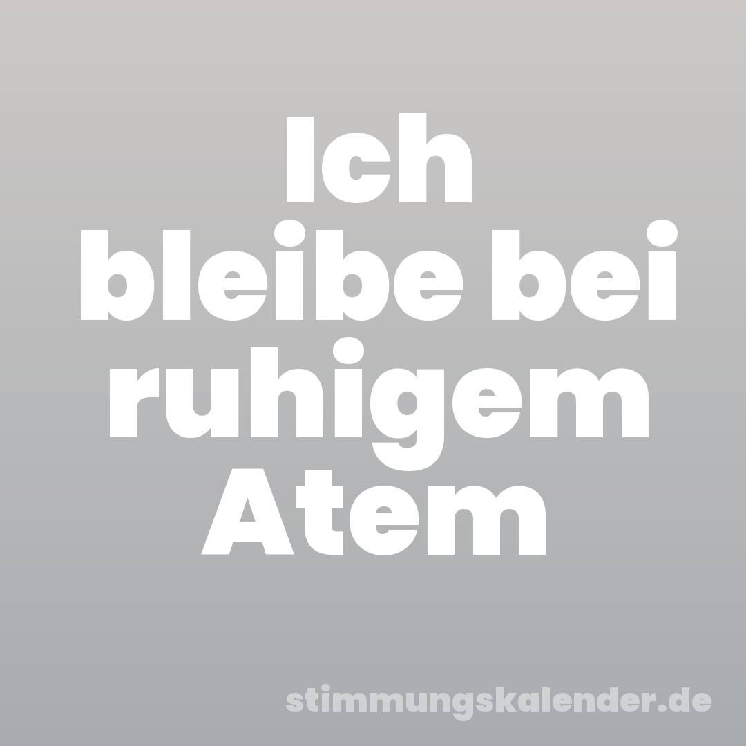Ich bleibe bei ruhigem Atem