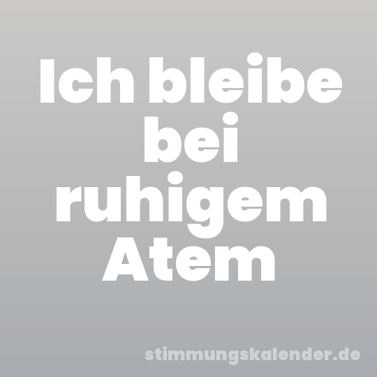Ich bleibe bei ruhigem Atem