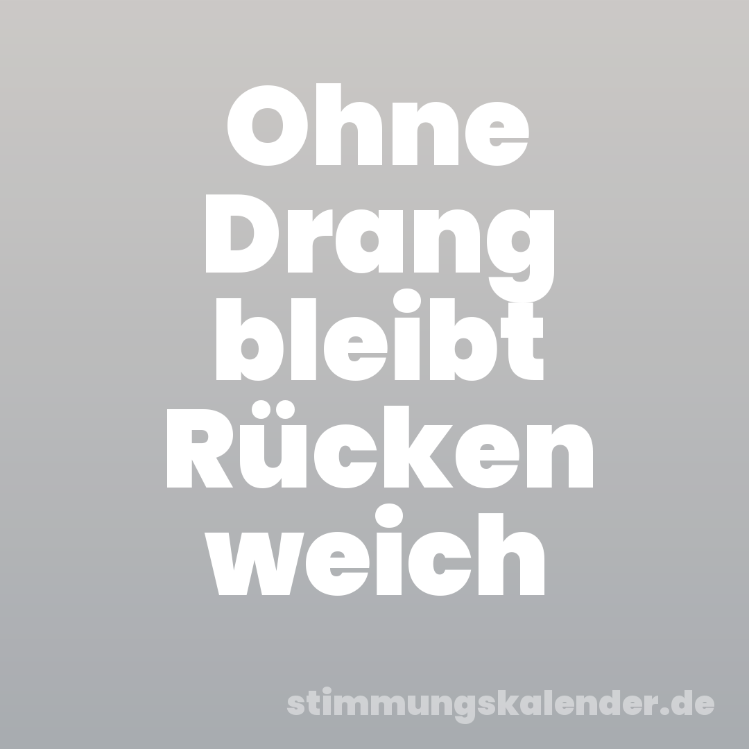 Ohne Drang bleibt Rücken weich