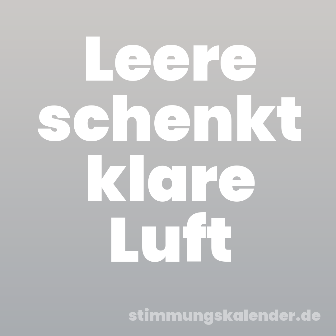 Leere schenkt klare Luft