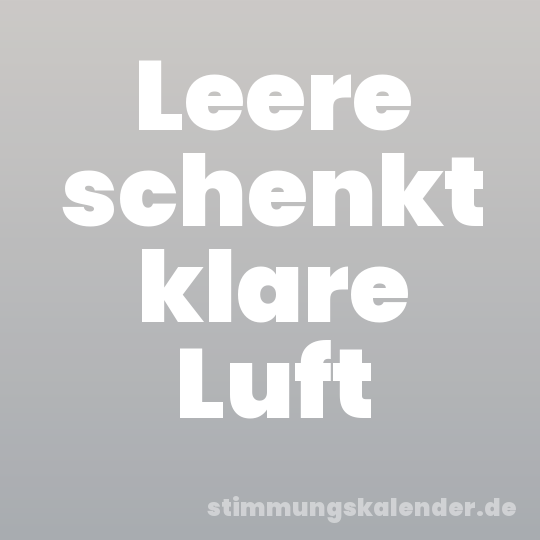 Leere schenkt klare Luft