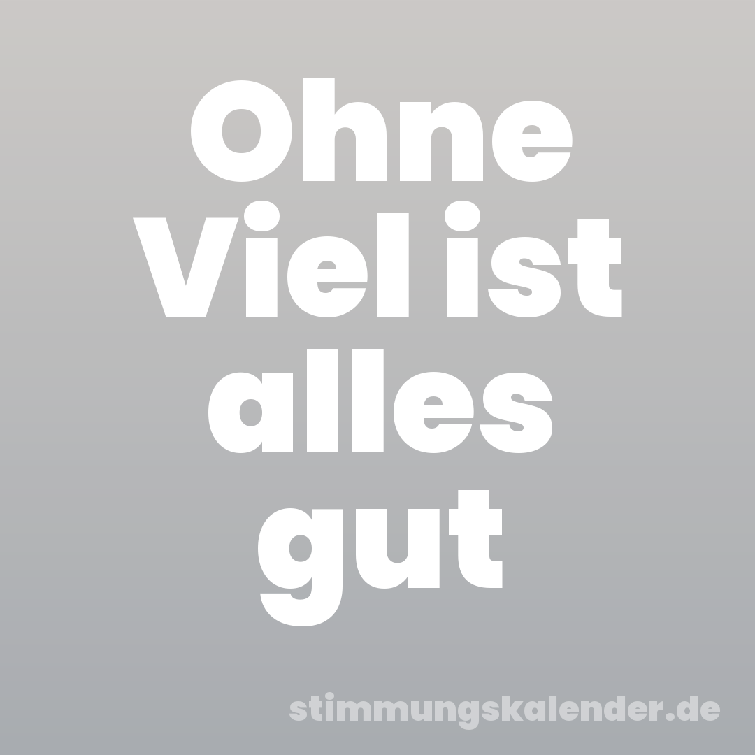 Ohne Viel ist alles gut