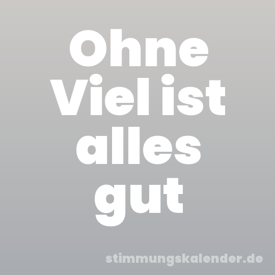 Ohne Viel ist alles gut