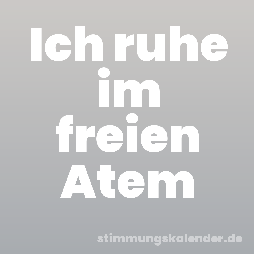 Ich ruhe im freien Atem