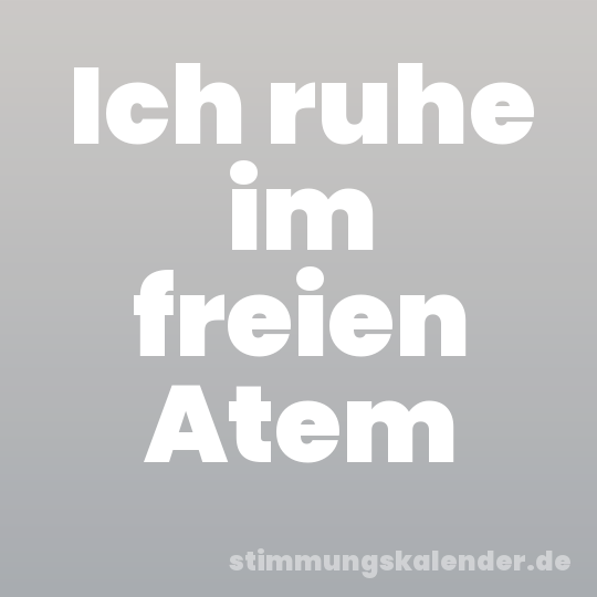 Ich ruhe im freien Atem