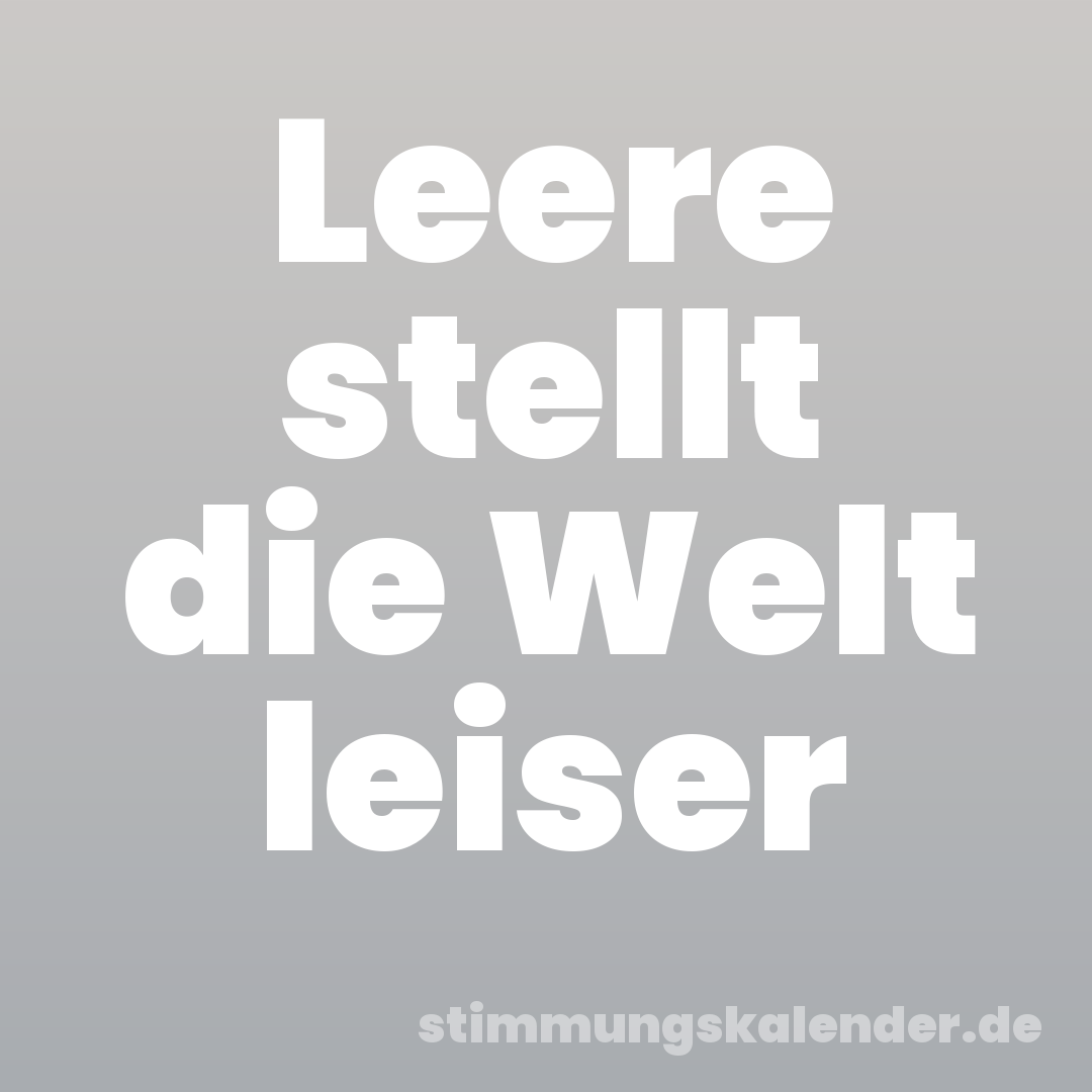 Leere stellt die Welt leiser