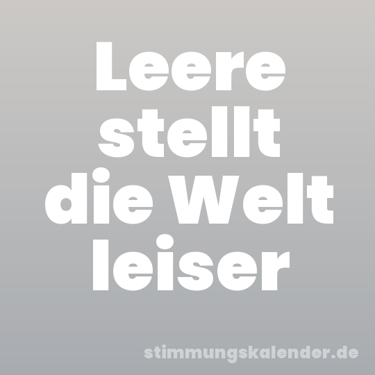 Leere stellt die Welt leiser