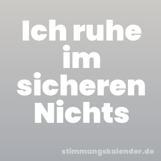 Ich ruhe im sicheren Nichts