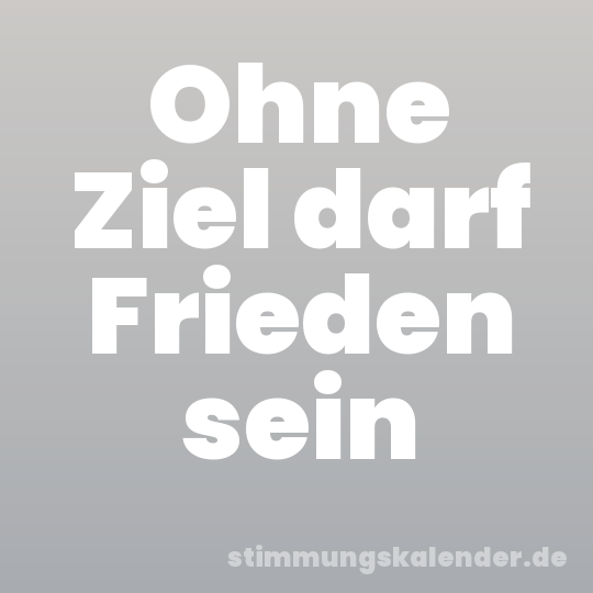 Ohne Ziel darf Frieden sein