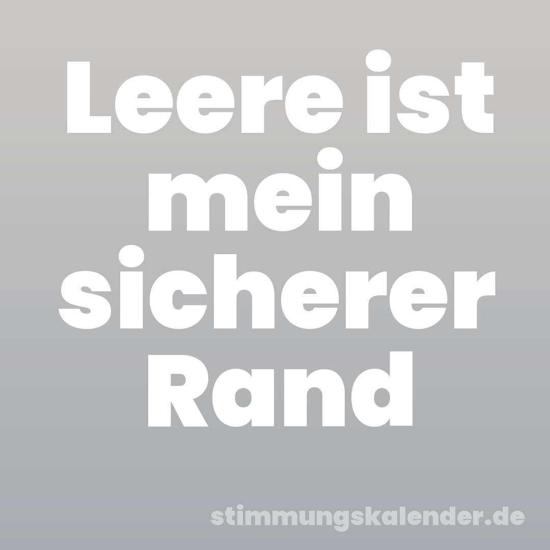 Leere ist mein sicherer Rand