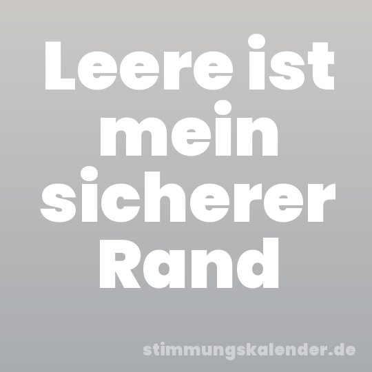 Leere ist mein sicherer Rand