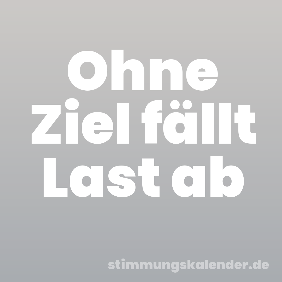 Ohne Ziel fällt Last ab