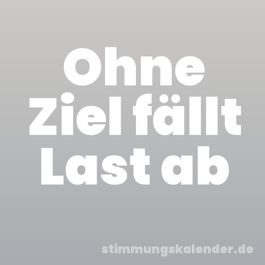 Ohne Ziel fällt Last ab