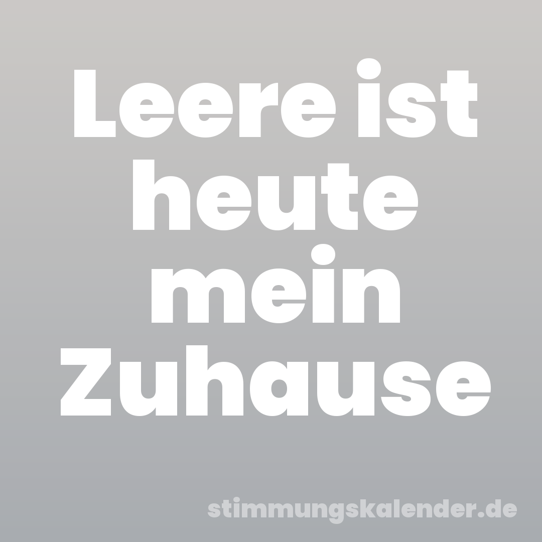 Leere ist heute mein Zuhause