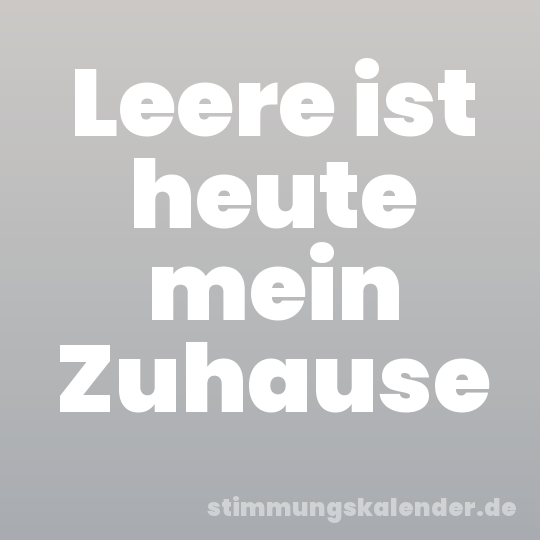 Leere ist heute mein Zuhause