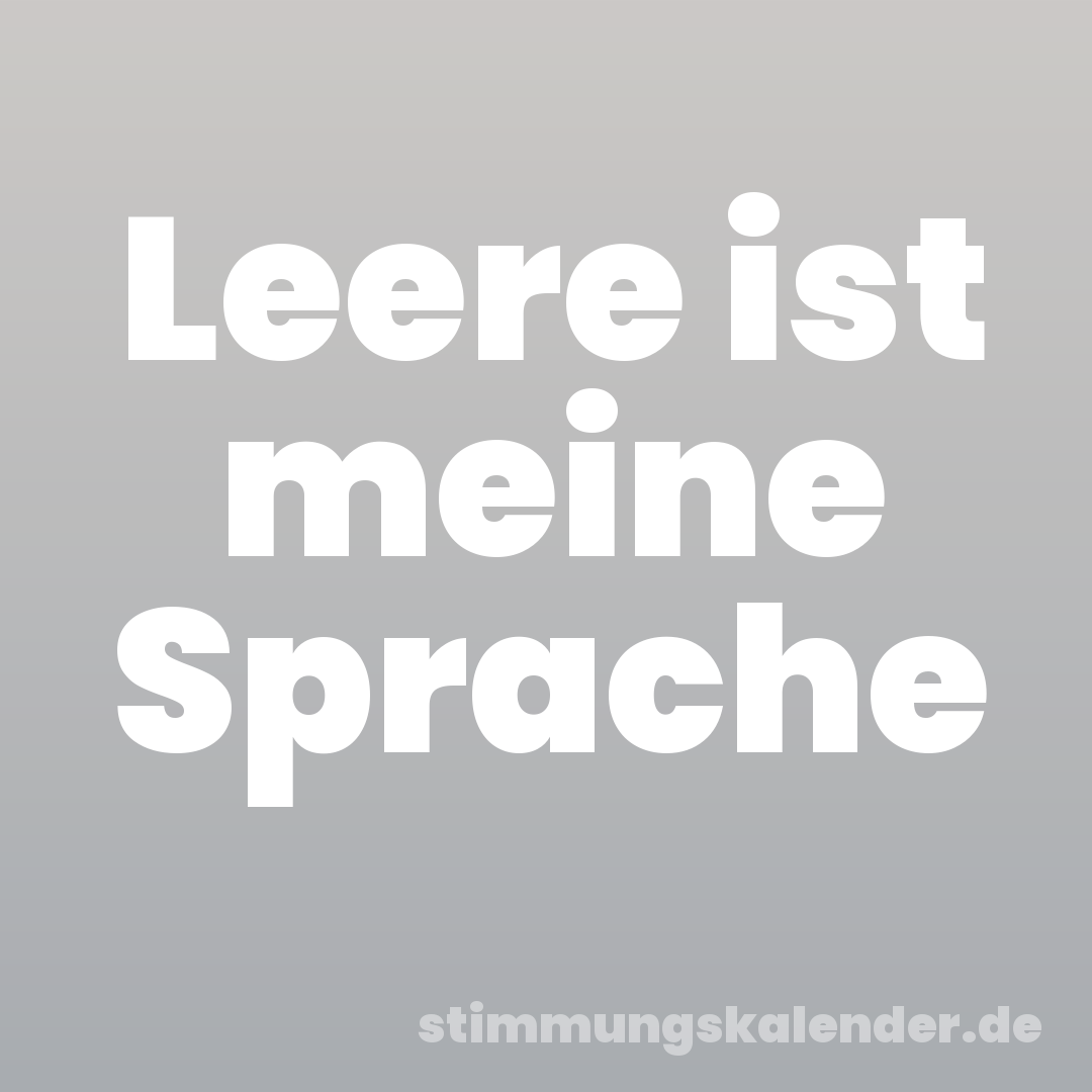 Leere ist meine Sprache