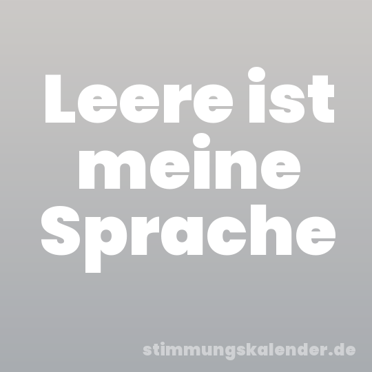 Leere ist meine Sprache