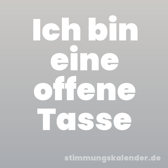 Ich bin eine offene Tasse