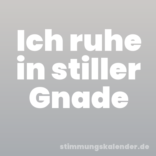 Ich ruhe in stiller Gnade