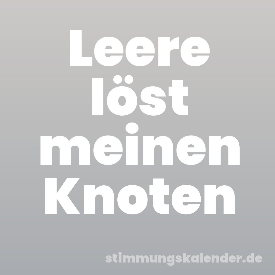 Leere löst meinen Knoten