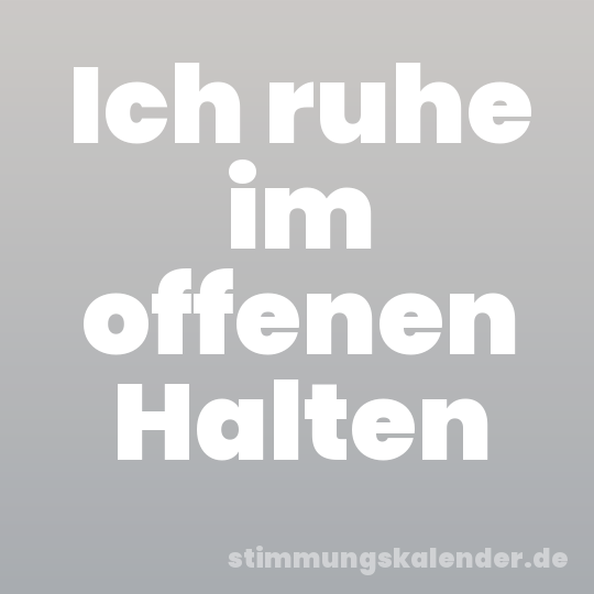Ich ruhe im offenen Halten