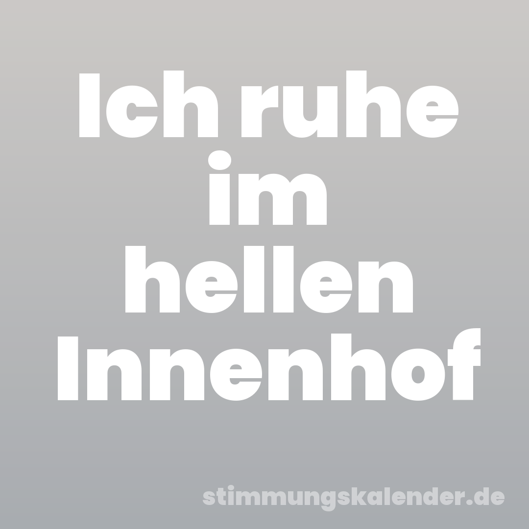Ich ruhe im hellen Innenhof
